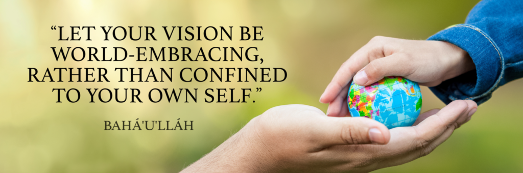 Let your vision be world-embracing, rather than confined to your own self.